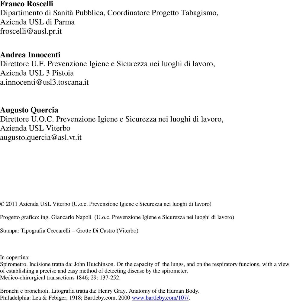 Giancarlo Napoli (U.o.c. Prevenzione Igiene e Sicurezza nei luoghi di lavoro) Stampa: Tipografia Ceccarelli Grotte Di Castro (Viterbo) In copertina: Spirometro. Incisione tratta da: John Hutchinson.