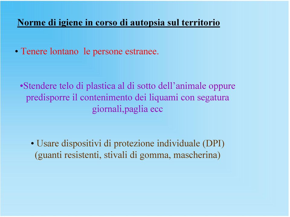 Stendere telo di plastica al di sotto dell animale oppure predisporre il