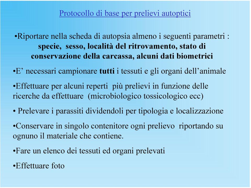 prelievi in funzione delle ricerche da effettuare (microbiologico tossicologico ecc) Prelevare i parassiti dividendoli per tipologia e localizzazione