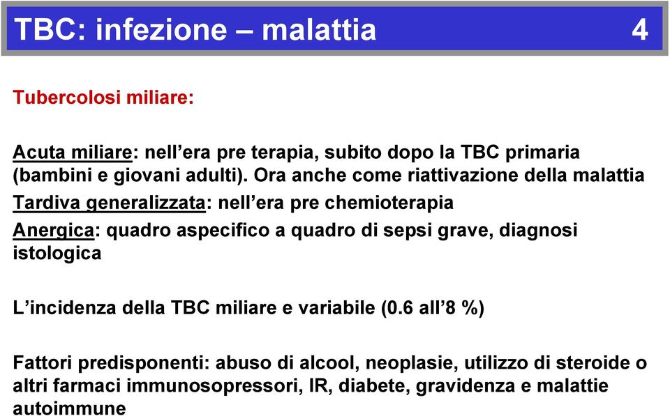 Ora anche come riattivazione della malattia Tardiva generalizzata: nell era pre chemioterapia Anergica: quadro aspecifico a