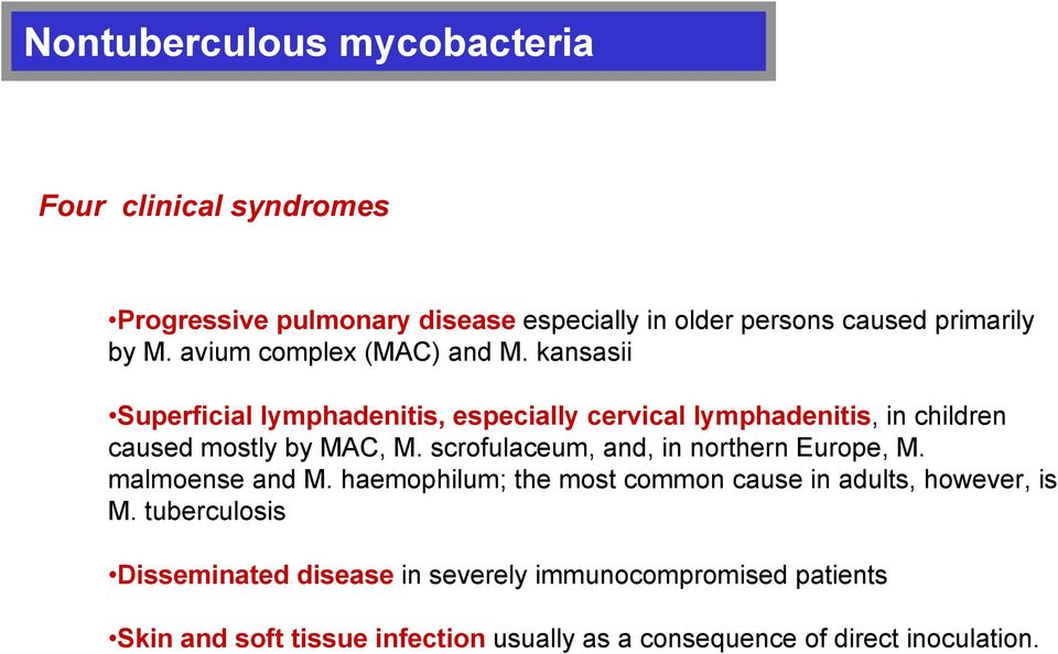 scrofulaceum, and, in northern Europe, M. malmoense and M. haemophilum; the most common cause in adults, however, is M.