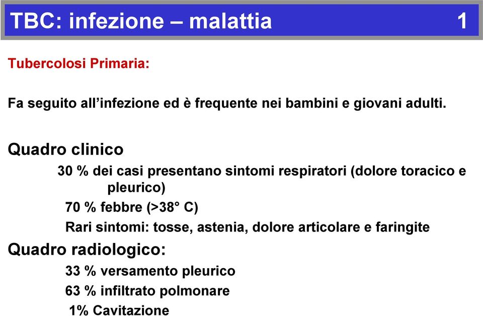 Quadro clinico 30 % dei casi presentano sintomi respiratori (dolore toracico e pleurico) 70