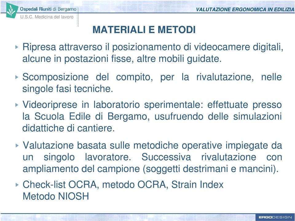 Videoriprese in laboratorio sperimentale: effettuate presso la Scuola Edile di Bergamo, usufruendo delle simulazioni didattiche di cantiere.