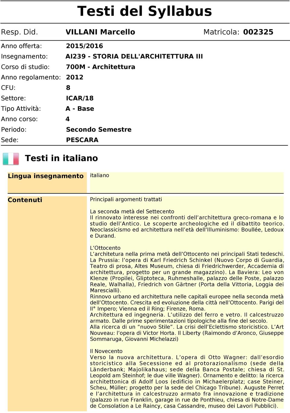 Attività: A - Base Anno corso: 4 Periodo: Secondo Semestre Sede: PESCARA Testi in italiano Lingua insegnamento italiano Contenuti Principali argomenti trattati La seconda metà del Settecento Il