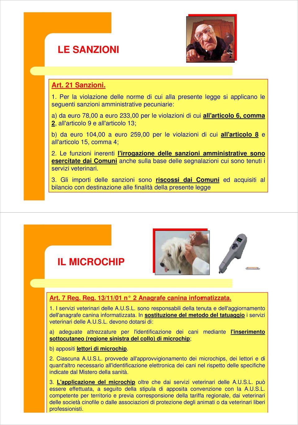 all'articolo 9 e all'articolo 13; b) da euro 104,00 a euro 259,00 per le violazioni di cui all'articolo 8 e all'articolo 15, comma 4; 2.