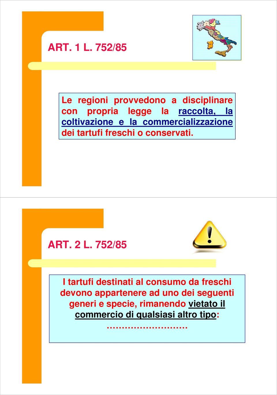 coltivazione e la commercializzazione dei tartufi freschi o conservati. ART. 2 L.