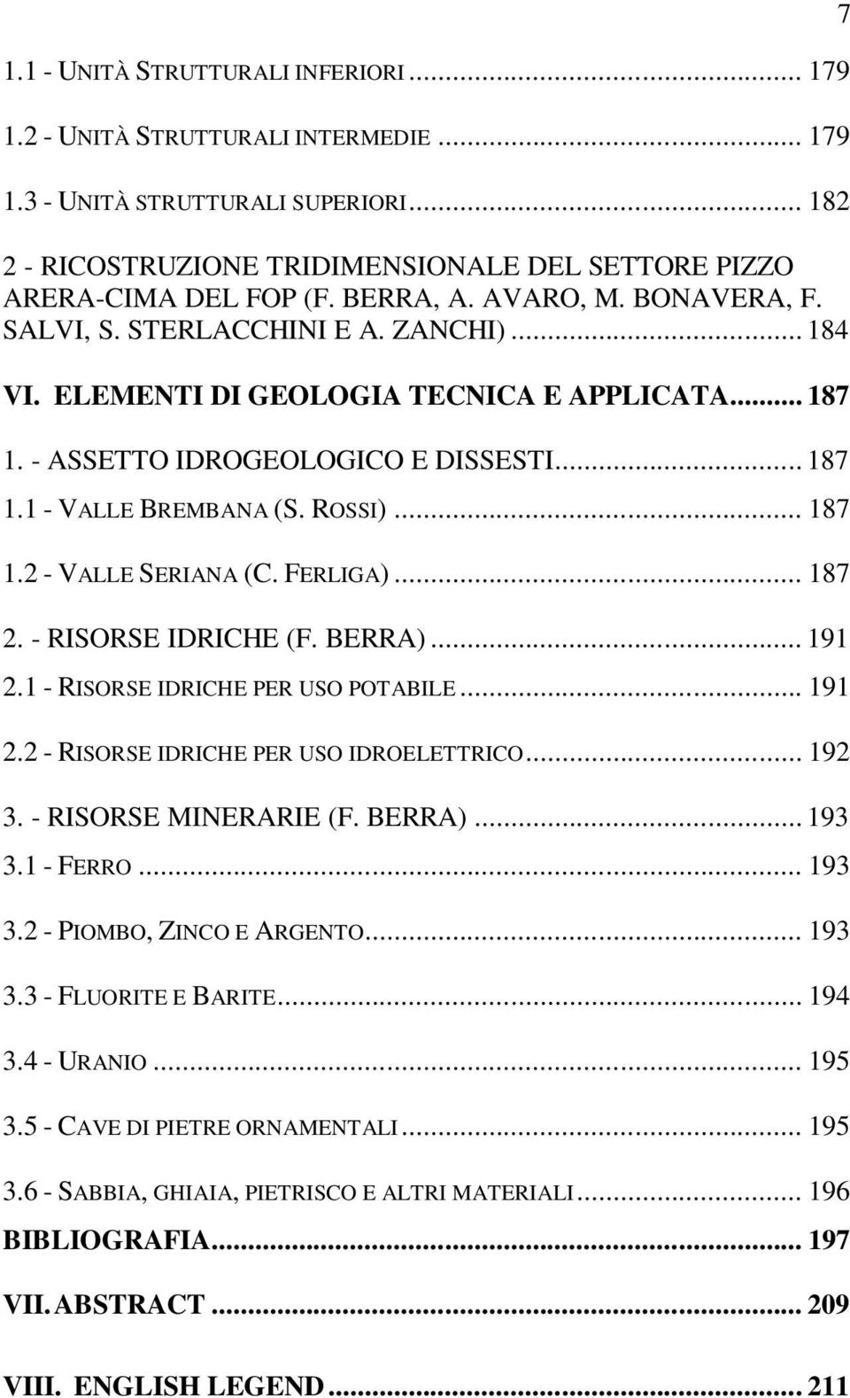 ROSSI)... 187 1.2 - VALLE SERIANA (C. FERLIGA)... 187 2. - RISORSE IDRICHE (F. BERRA)... 191 2.1 - RISORSE IDRICHE PER USO POTABILE... 191 2.2 - RISORSE IDRICHE PER USO IDROELETTRICO... 192 3.