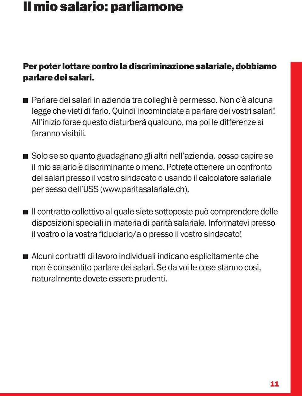 Solo se so quanto guadagnano gli altri nell azienda, posso capire se il mio salario è discriminante o meno.