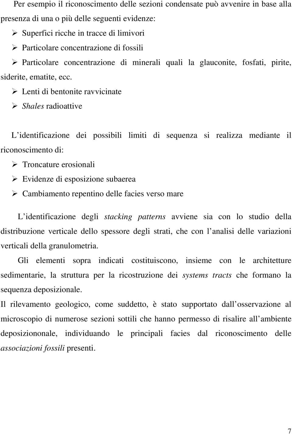 Lenti di bentonite ravvicinate Shales radioattive L identificazione dei possibili limiti di sequenza si realizza mediante il riconoscimento di: Troncature erosionali Evidenze di esposizione subaerea