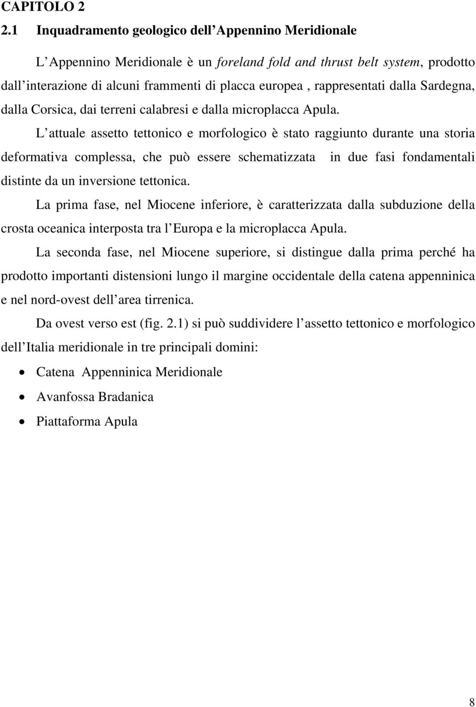 dalla Sardegna, dalla Corsica, dai terreni calabresi e dalla microplacca Apula.