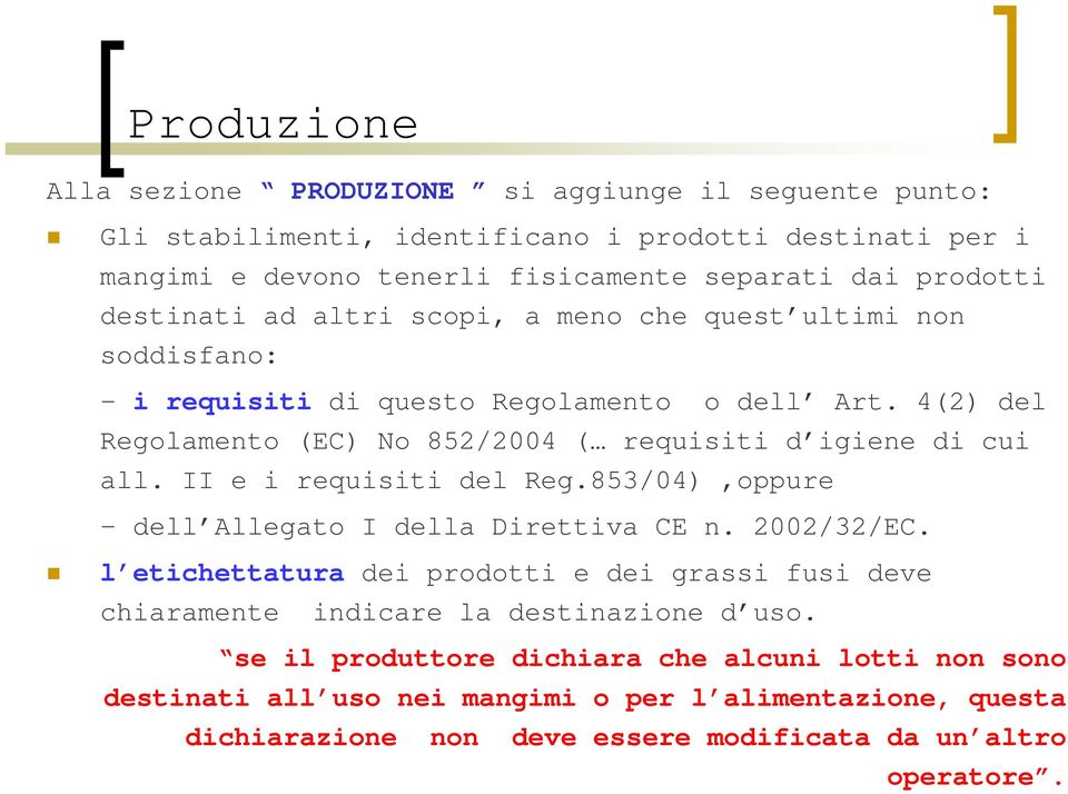 4(2) del Regolamento (EC) No 852/2004 ( requisiti d igiene di cui all. II e i requisiti del Reg.853/04),oppure - dell Allegato I della Direttiva CE n. 2002/32/EC.