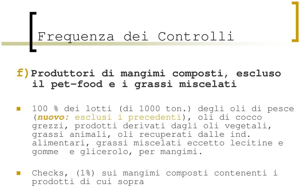 ) degli oli di pesce (nuovo: esclusi i precedenti), oli di cocco grezzi, prodotti derivati dagli oli