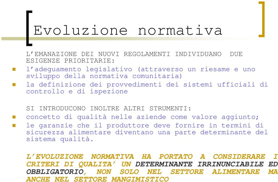 nelle aziende come valore aggiunto; le garanzie che il produttore deve fornire in termini di sicurezza alimentare diventano una parte determinante del sistema qualità.