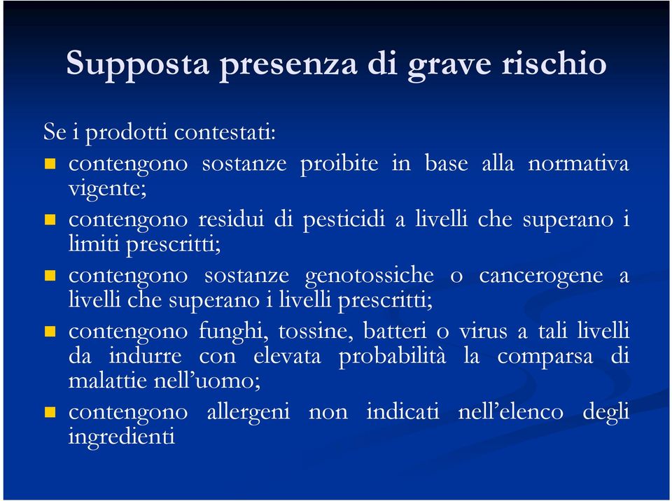 cancerogene a livelli che superano i livelli prescritti; contengono funghi, tossine, batteri o virus a tali livelli da