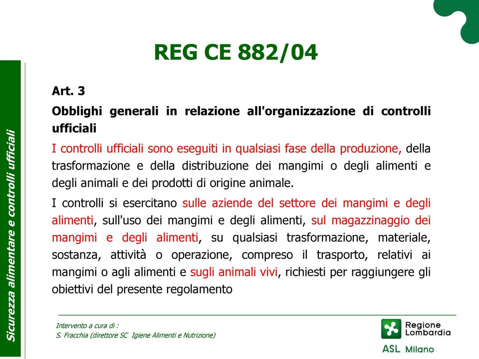 e della distribuzione dei mangimi o degli alimenti e degli animali e dei prodotti di origine animale.