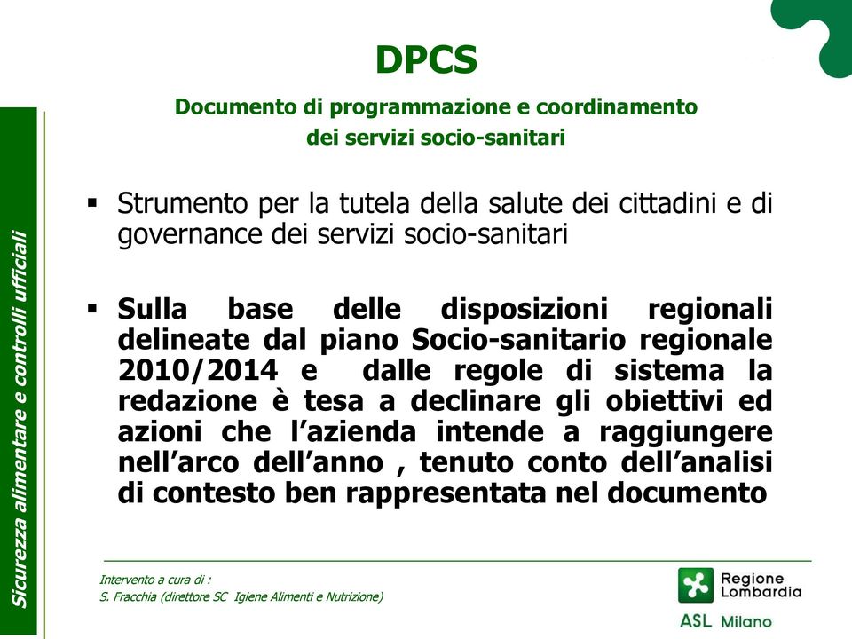 Socio-sanitario regionale 2010/2014 e dalle regole di sistema la redazione è tesa a declinare gli obiettivi ed azioni