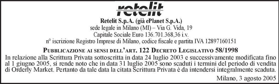 122 DECRETO LEGISLATIVO 58/1998 In relazione alla Scrittura Privata sottoscritta in data 24 luglio 2003 e successivamente