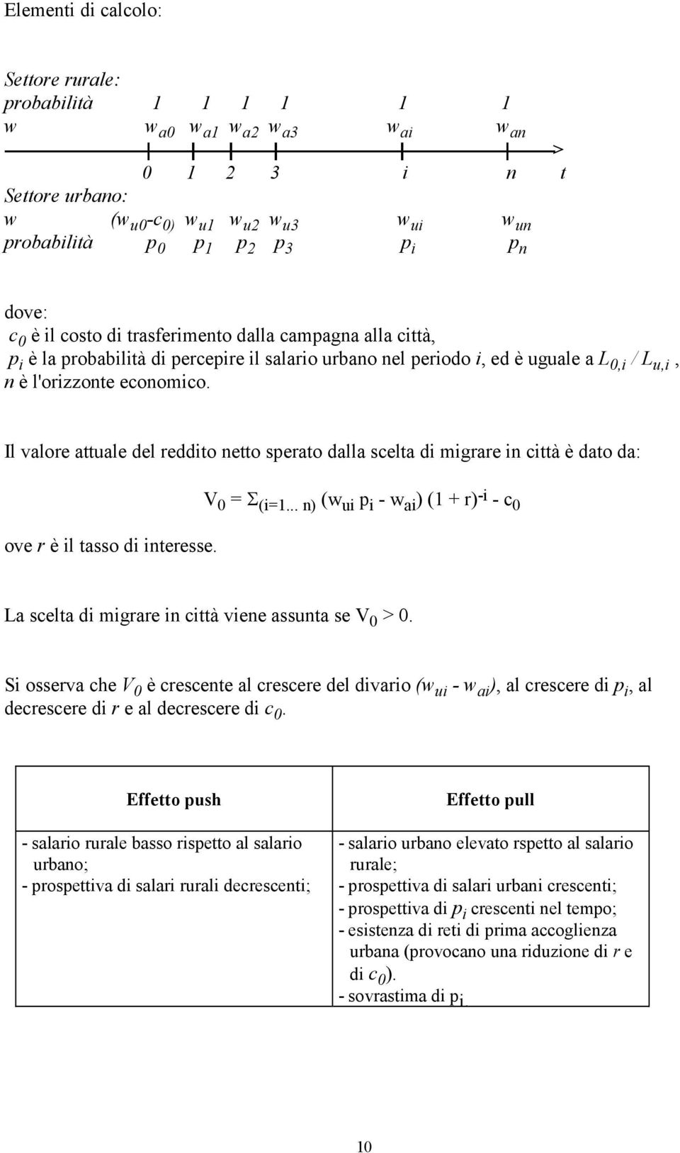 il costo di trasferimento dalla campagna alla città, p i è la probabilità di percepire il salario urbano nel periodo i, ed è uguale a L 0,i / L u,i, n è l'orizzonte economico.