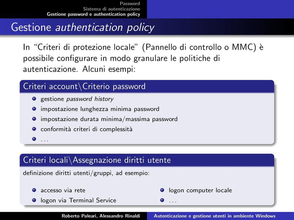 Alcuni esempi: Criteri account\criterio password gestione password history impostazione lunghezza minima password impostazione