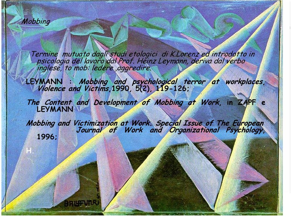 LEYMANN : Mobbing and psychological terror at workplaces, Violence and Victims,1990, 5(2), 119-126; The Content and