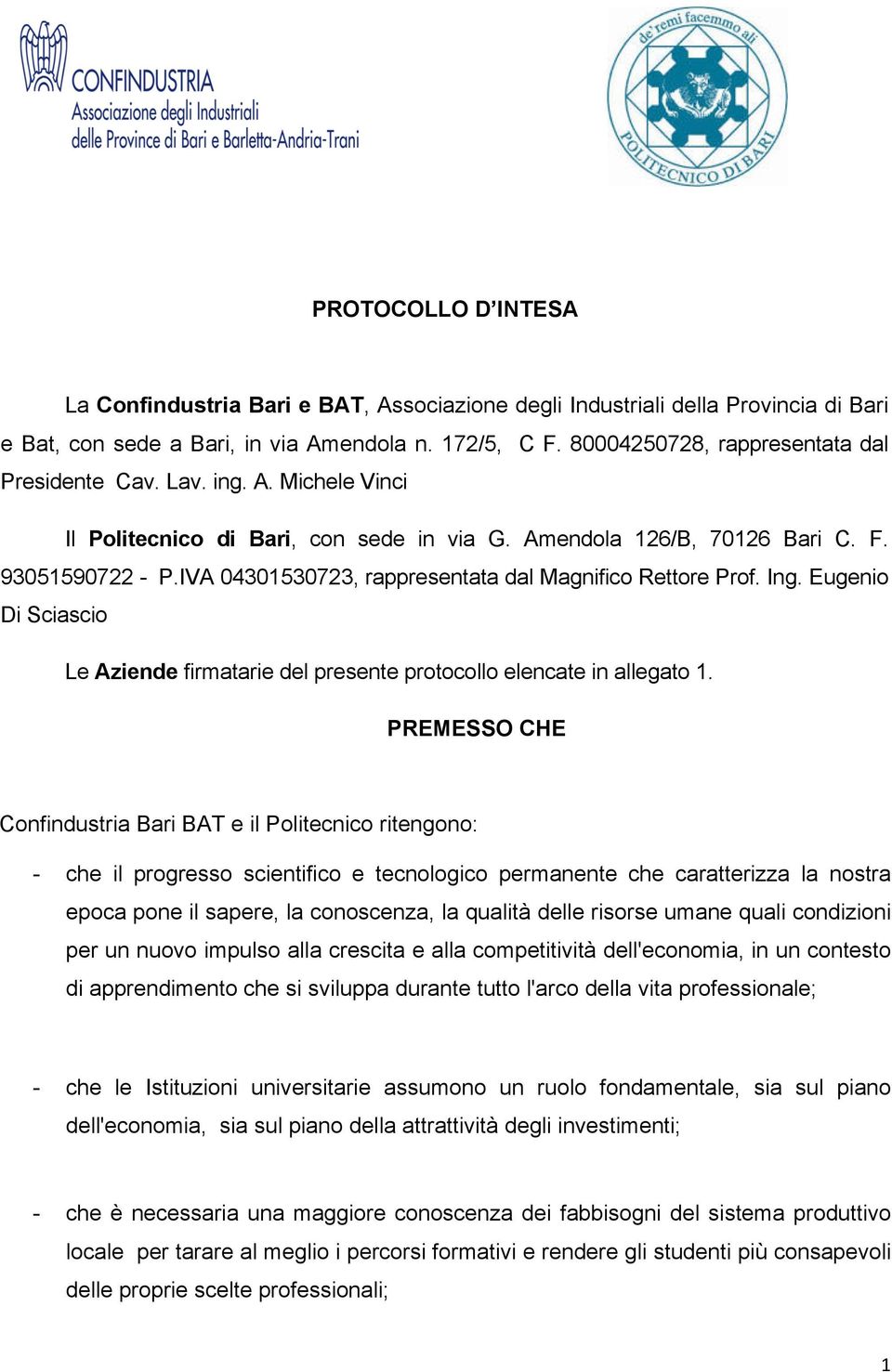 IVA 04301530723, rappresentata dal Magnifico Rettore Prof. Ing. Eugenio Di Sciascio Le Aziende firmatarie del presente protocollo elencate in allegato 1.