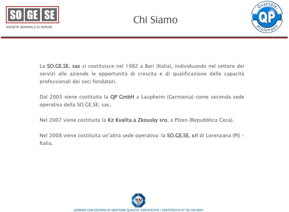 e di qualificazione delle capacità professionali dei soci fondatori.