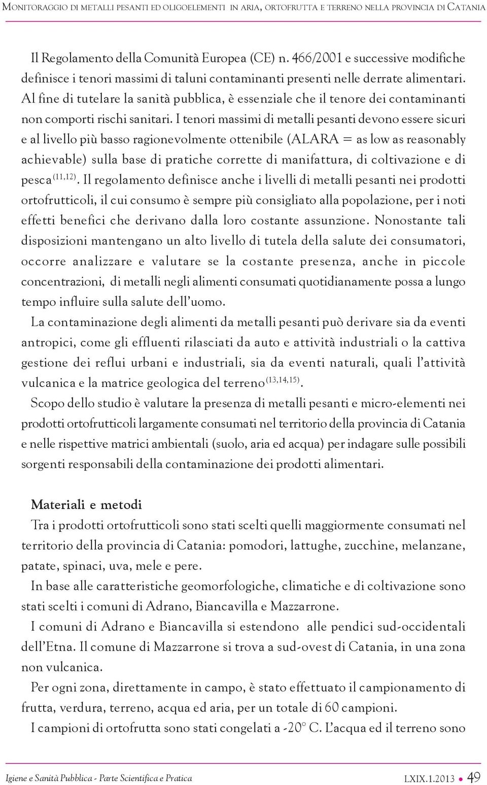 Al fine di tutelare la sanità pubblica, è essenziale che il tenore dei contaminanti non comporti rischi sanitari.