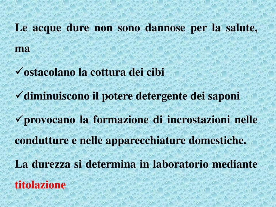 provocano la formazione di incrostazioni nelle condutture e nelle