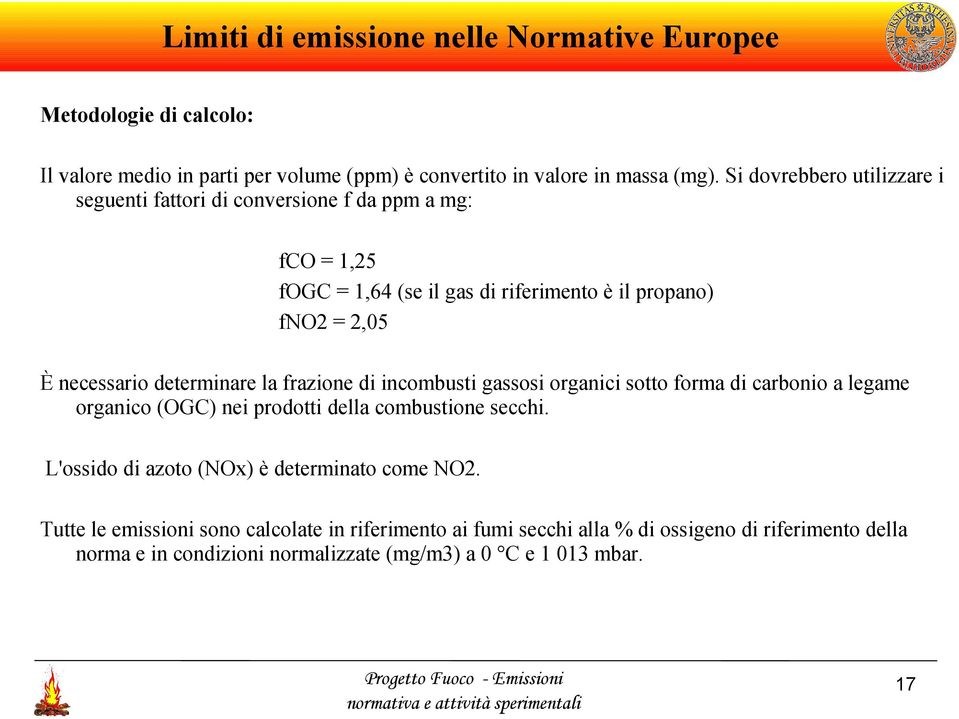 determinare la frazione di incombusti gassosi organici sotto forma di carbonio a legame organico (OGC) nei prodotti della combustione secchi.