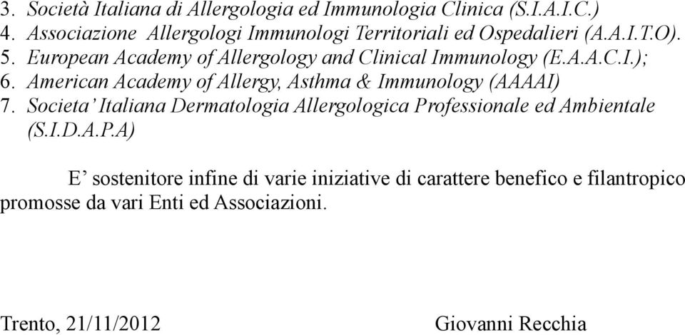 European Academy of Allergology and Clinical Immunology (E.A.A.C.I.); 6. American Academy of Allergy, Asthma & Immunology (AAAAI) 7.