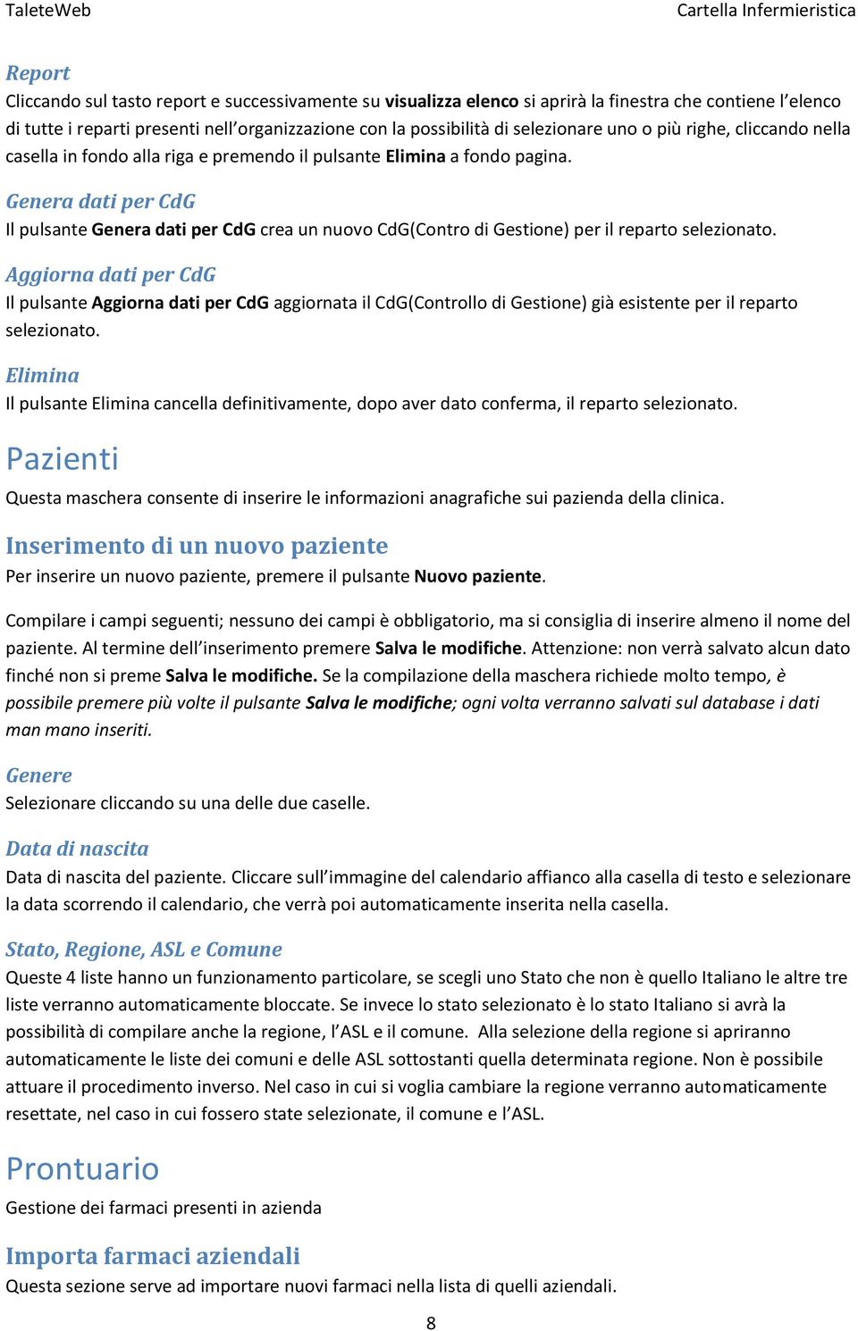 Genera dati per CdG Il pulsante Genera dati per CdG crea un nuovo CdG(Contro di Gestione) per il reparto selezionato.