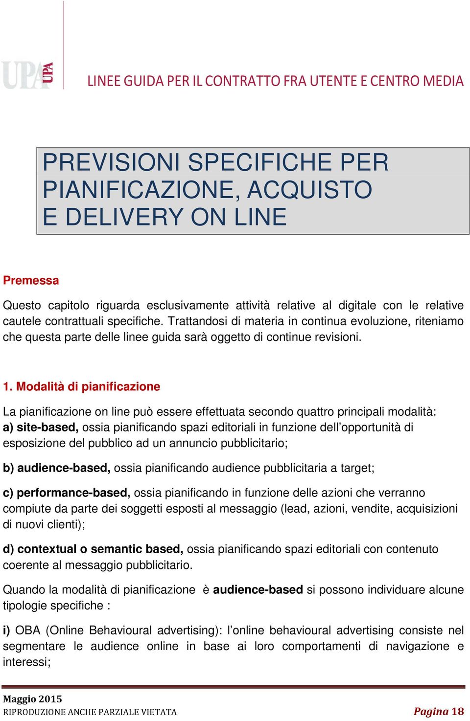 Modalità di pianificazione La pianificazione on line può essere effettuata secondo quattro principali modalità: a) site-based, ossia pianificando spazi editoriali in funzione dell opportunità di