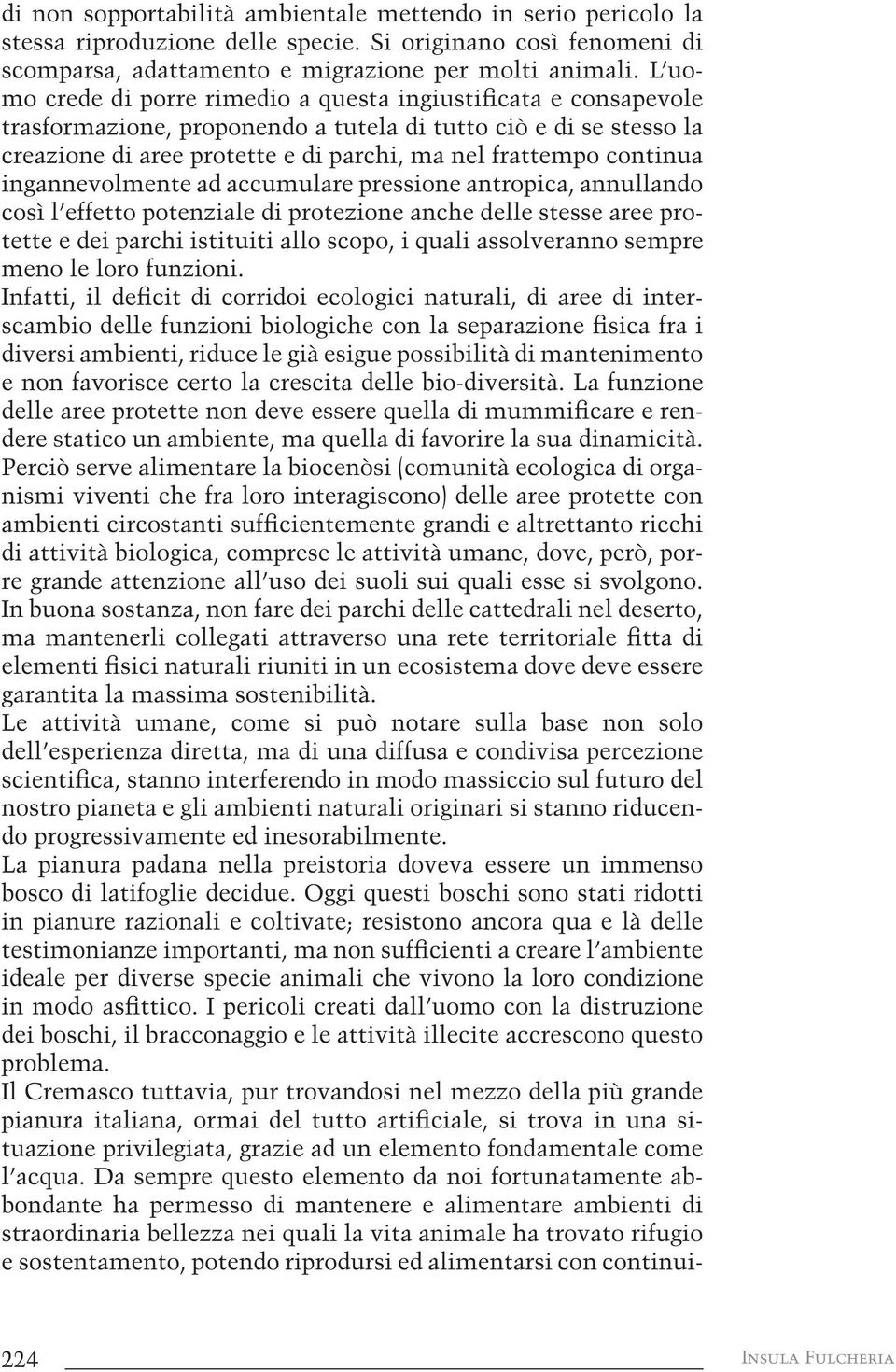 continua ingannevolmente ad accumulare pressione antropica, annullando così l effetto potenziale di protezione anche delle stesse aree protette e dei parchi istituiti allo scopo, i quali assolveranno