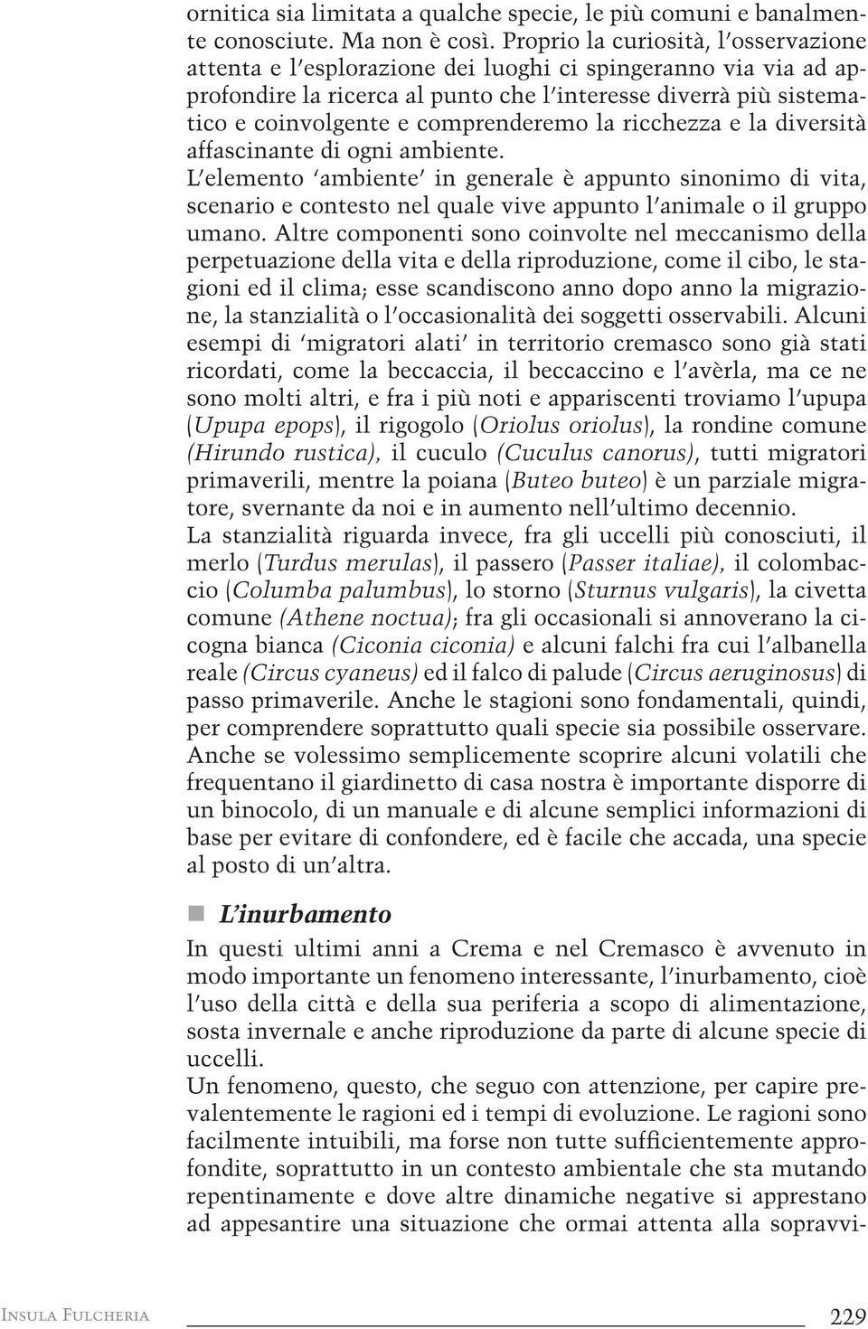 comprenderemo la ricchezza e la diversità affascinante di ogni ambiente.