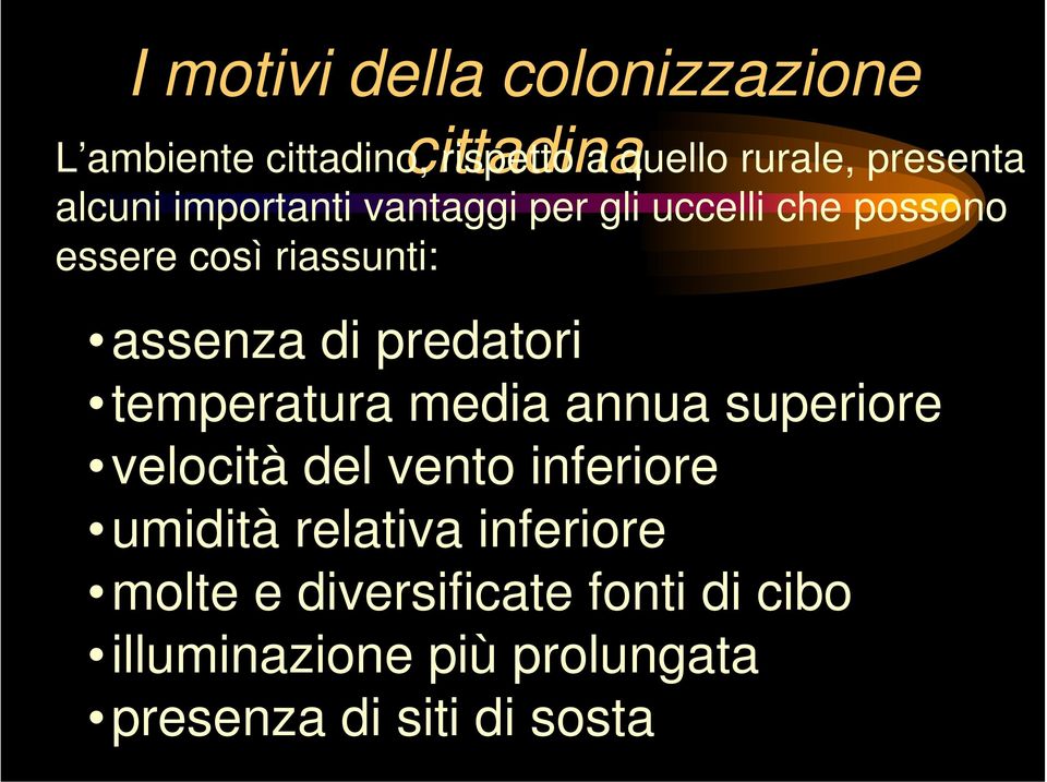 assenza di predatori temperatura media annua superiore velocità del vento inferiore umidità