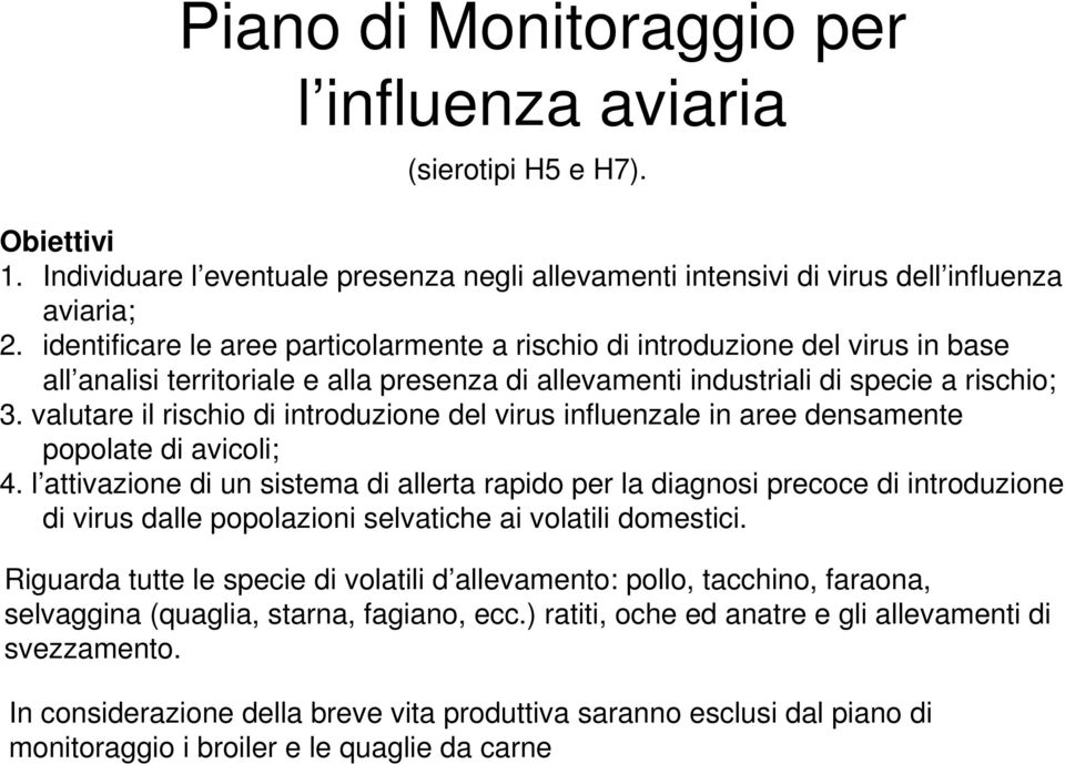 valutare il rischio di introduzione del virus influenzale in aree densamente popolate di avicoli; 4.