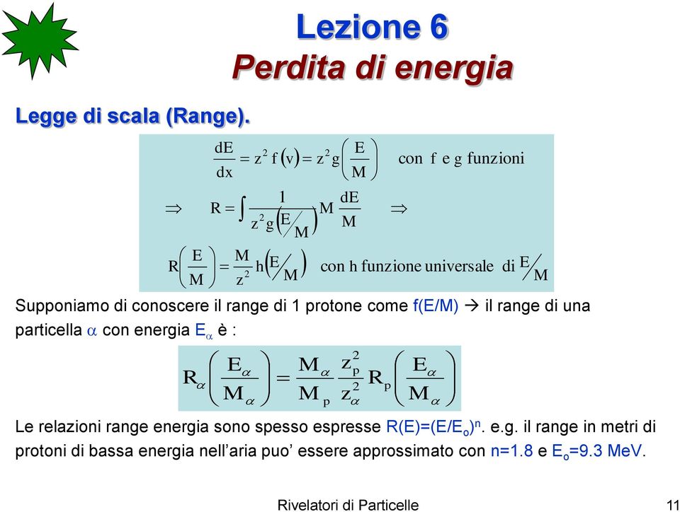 energia E è : R z z M h z E M f v 1 z g M ge M E con h funzione universale di M E M M M p Le relazioni range energia