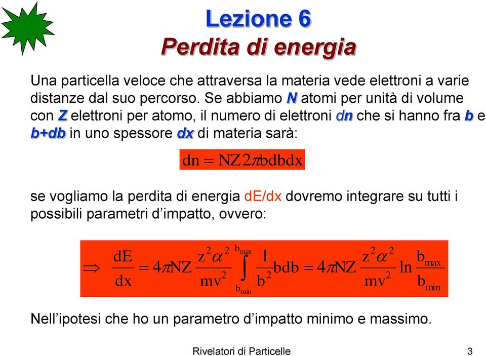 spessore dx di materia sarà: dn NZbdbdx se vogliamo la perdita di energia de/dx dovremo integrare su tutti i possibili parametri