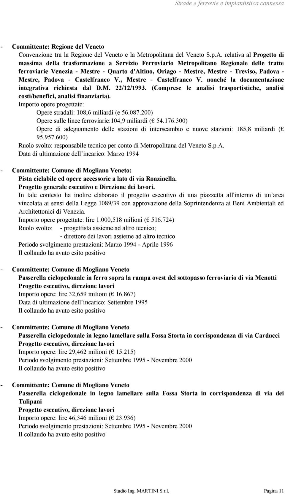 Padova - Mestre, Padova - Castelfranco V., Mestre - Castelfranco V. nonché la documentazione integrativa richiesta dal D.M. 22/12/1993.