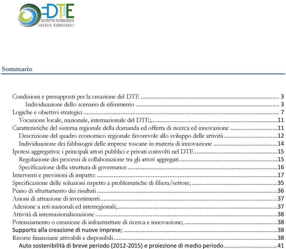 ..11 Descrizione del quadro economico regionale favorevole allo sviluppo delle attività...12 Individuazione dei fabbisogni delle imprese toscane in materia di innovazione.