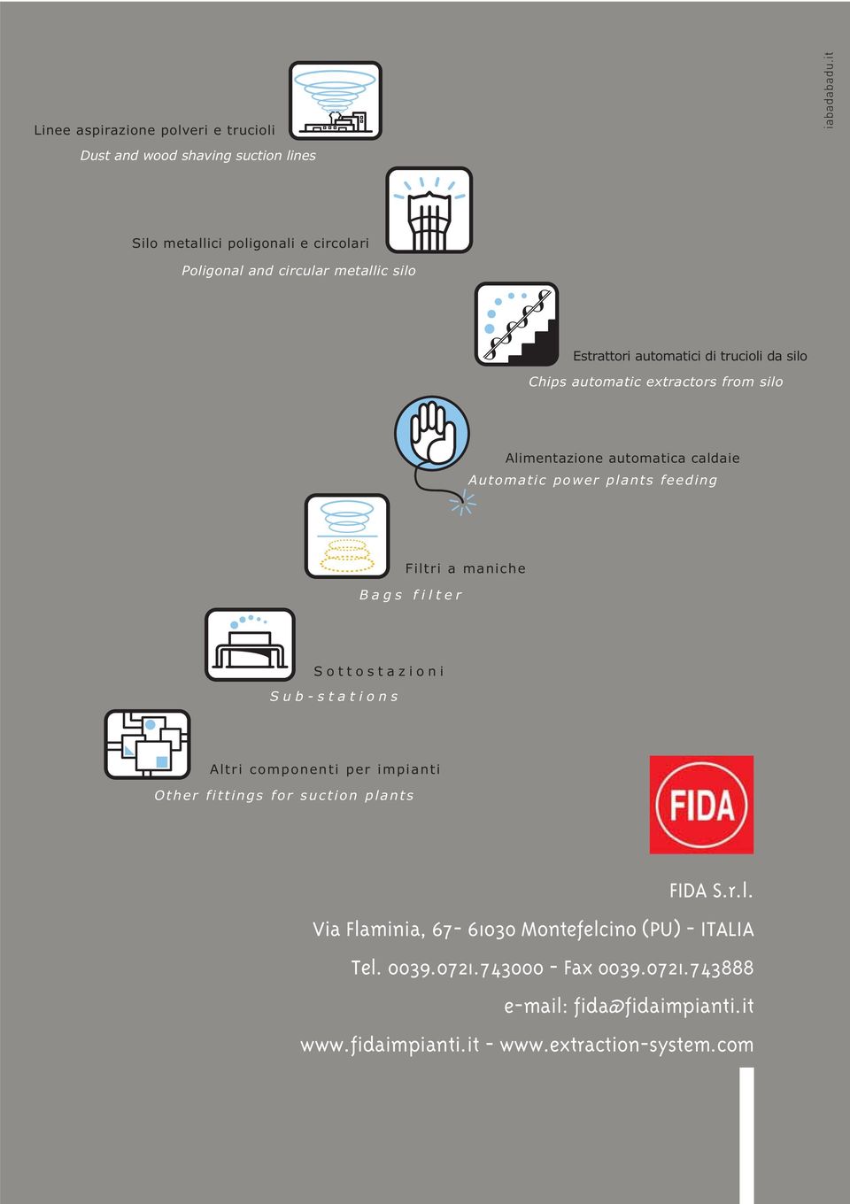 Filtri a maniche Bags filter Sottostazioni Sub-stations Altri componenti per impianti Other fittings for suction plants FIDA S.r.l. Via Flaminia, 67-61030 Montefelcino (PU) - ITALIA Tel.