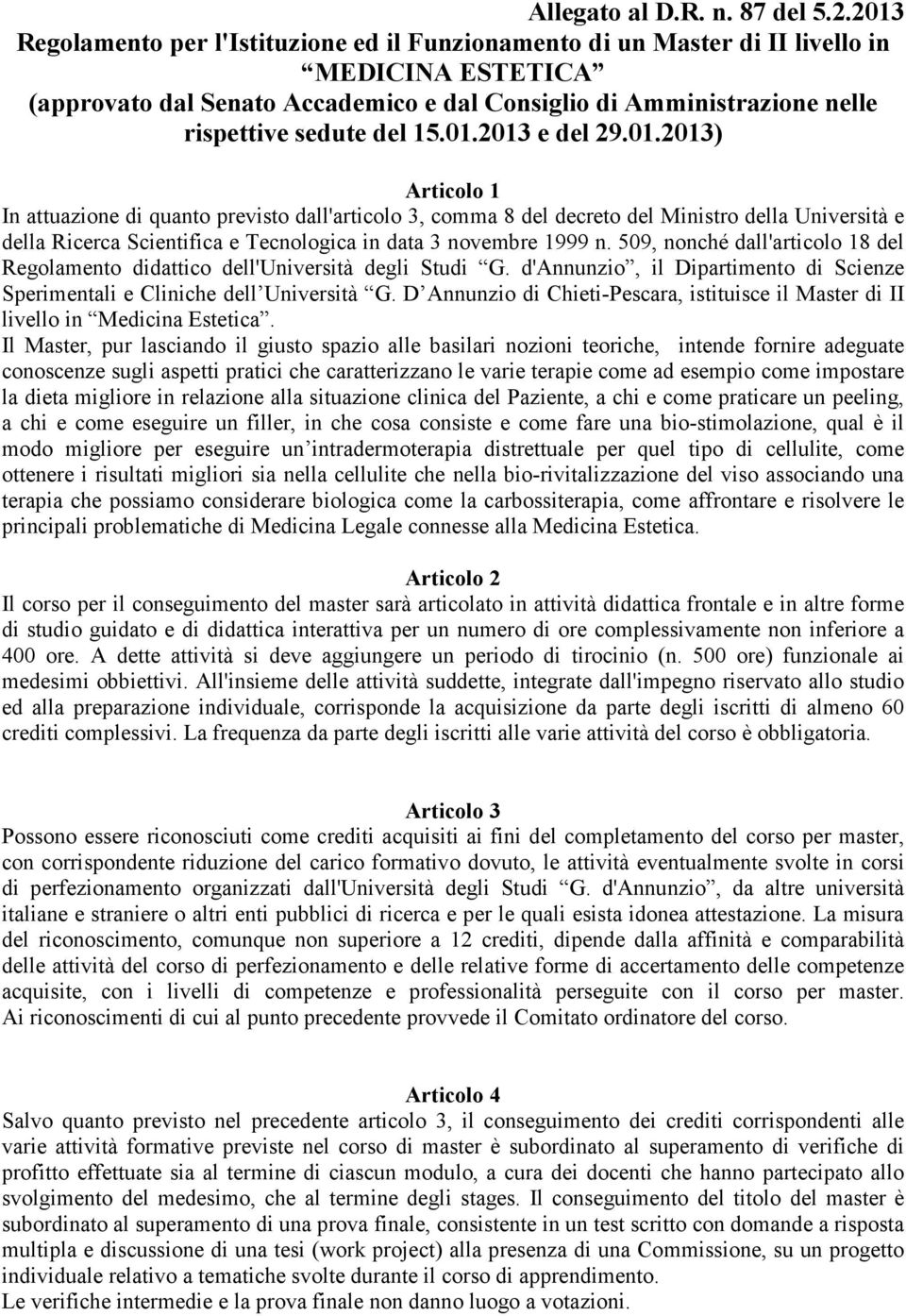 15.01.2013 e del 29.01.2013) Articolo 1 In attuazione di quanto previsto dall'articolo 3, comma 8 del decreto del Ministro della Università e della Ricerca Scientifica e Tecnologica in data 3 novembre 1999 n.