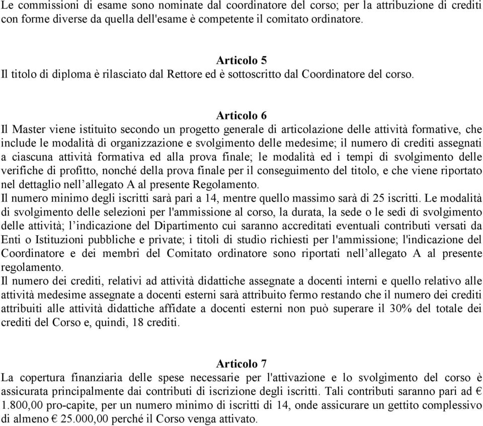 Articolo 6 Il Master viene istituito secondo un progetto generale di articolazione delle attività formative, che include le modalità di organizzazione e svolgimento delle medesime; il numero di