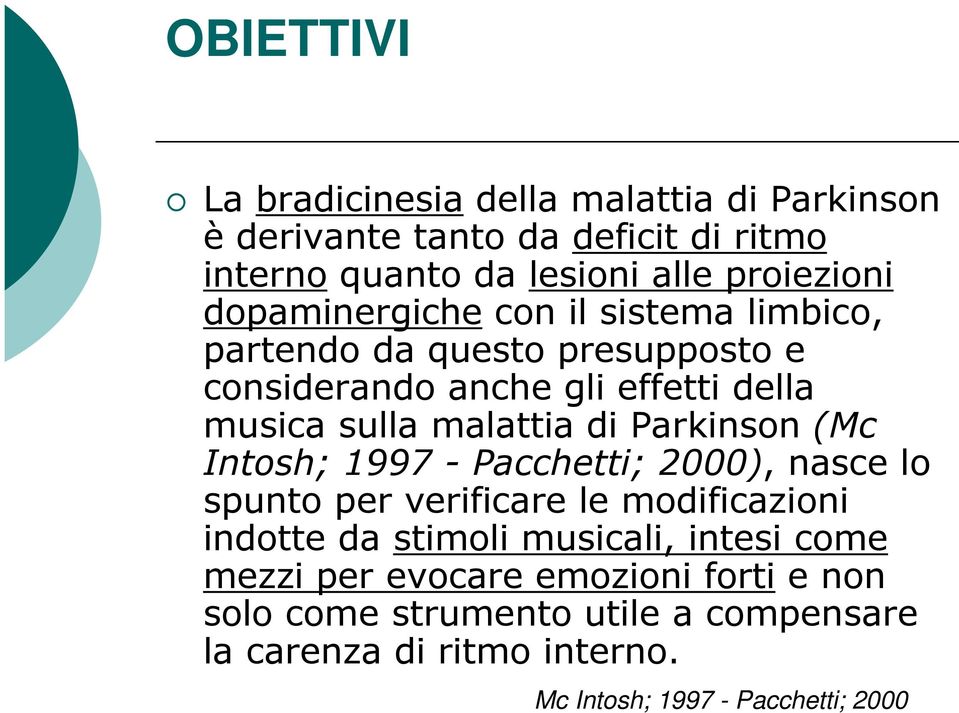 Parkinson (Mc Intosh; 1997 - Pacchetti; 2000), nasce lo spunto per verificare le modificazioni indotte da stimoli musicali, intesi come