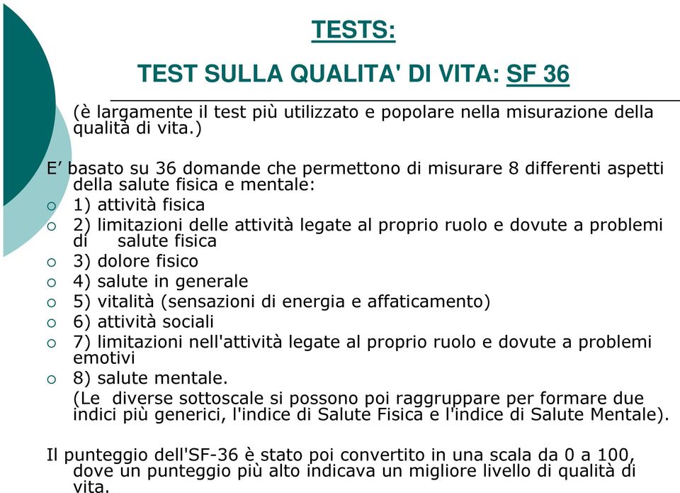 salute fisica 3) dolore fisico 4) salute in generale 5) vitalità (sensazioni di energia e affaticamento) 6) attività sociali 7) limitazioni nell'attività legate al proprio ruolo e dovute a problemi