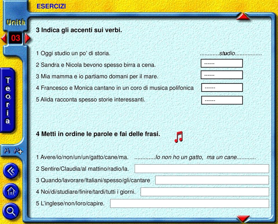 ------ 4 Francesco e Monica cantano in un coro di musica polifonica ------ 5 Alida racconta spesso storie interessanti.