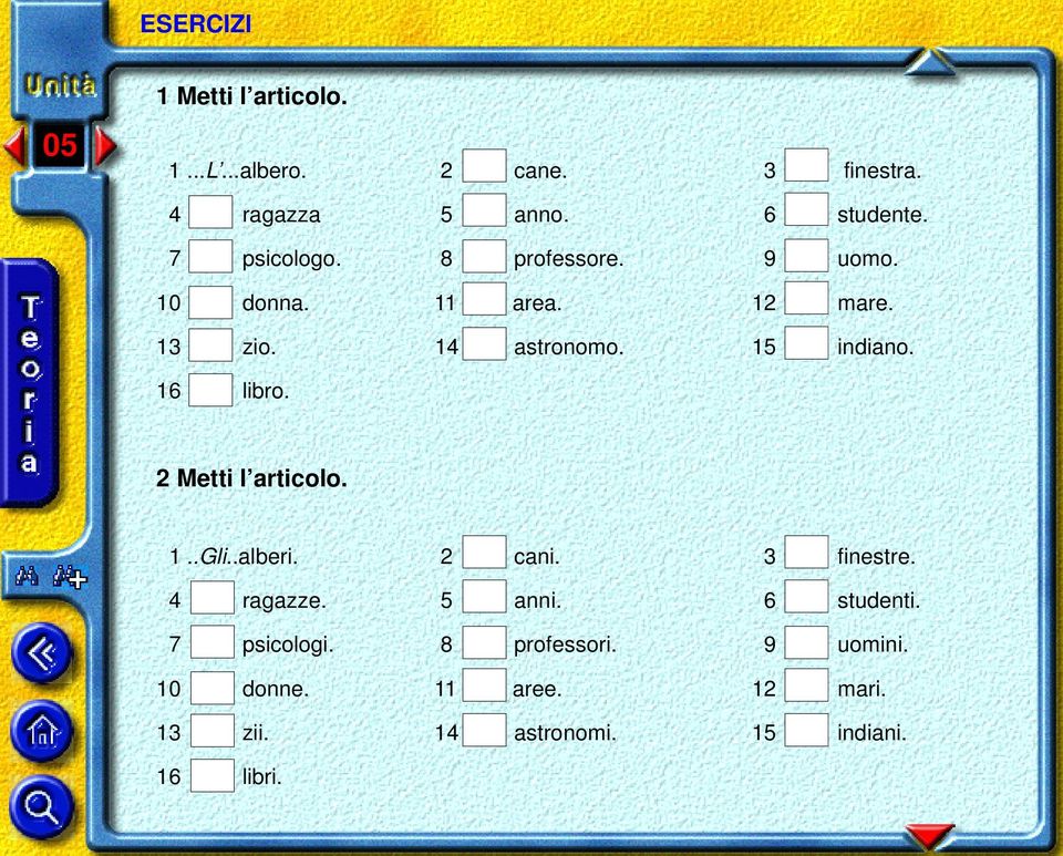 16 libro. 1..Gli..alberi. 2 cani. 3 finestre. 4 ragazze. 5 anni. 6 studenti. 7 psicologi.