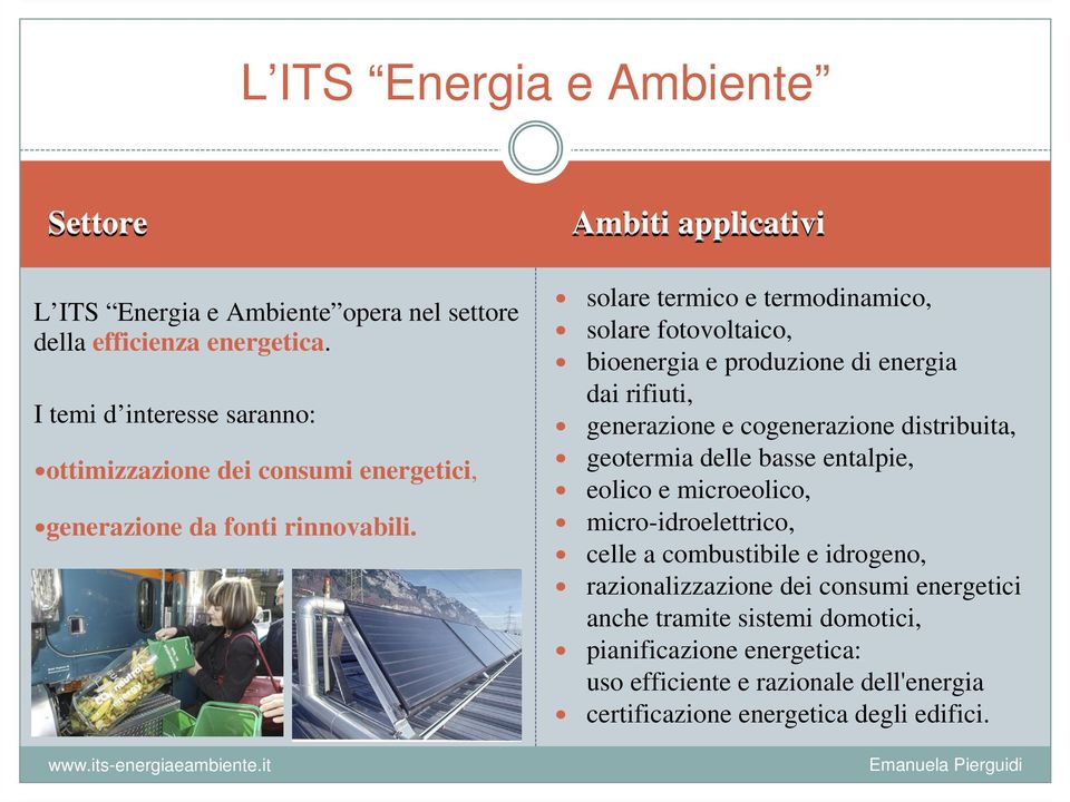 Ambiti applicativi solare termico e termodinamico, solare fotovoltaico, bioenergia e produzione di energia dai rifiuti, generazione e cogenerazione distribuita,