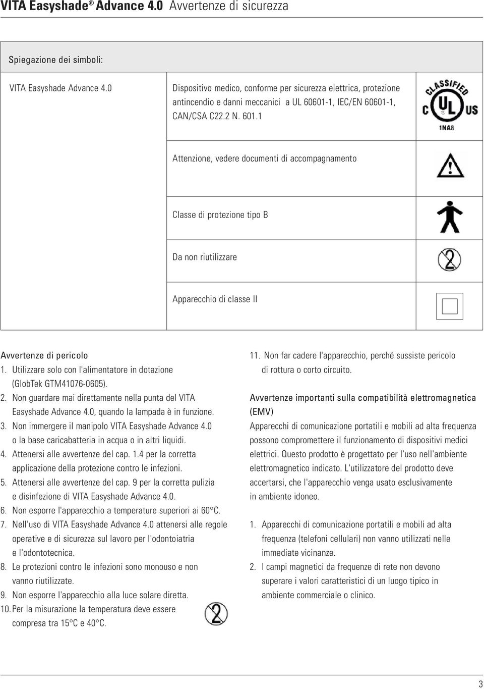 1 Attenzione, vedere documenti di accompagnamento Classe di protezione tipo B Da non riutilizzare Apparecchio di classe II Avvertenze di pericolo 1.