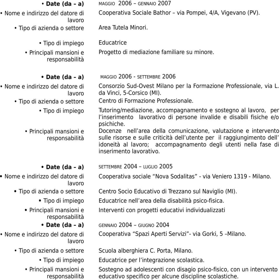 Tutoring/mediazione, accompagnamento e sostegno al, per l inserimento lavorativo di persone invalide e disabili fisiche e/o psichiche.